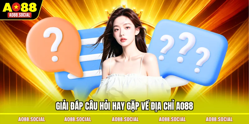 giai-dap-cau-hoi-hay-gap-ve-dia-chi-ao88