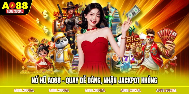 no-hu-ao88-quay-de-dang-nhan-jackpot-khung